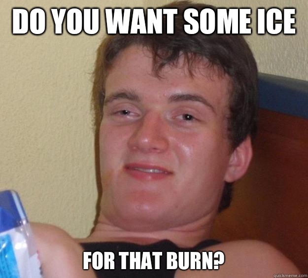 Do-You-Want-Some-Ice-For-That-Burn-Funny-Meme-Picture.jpg
